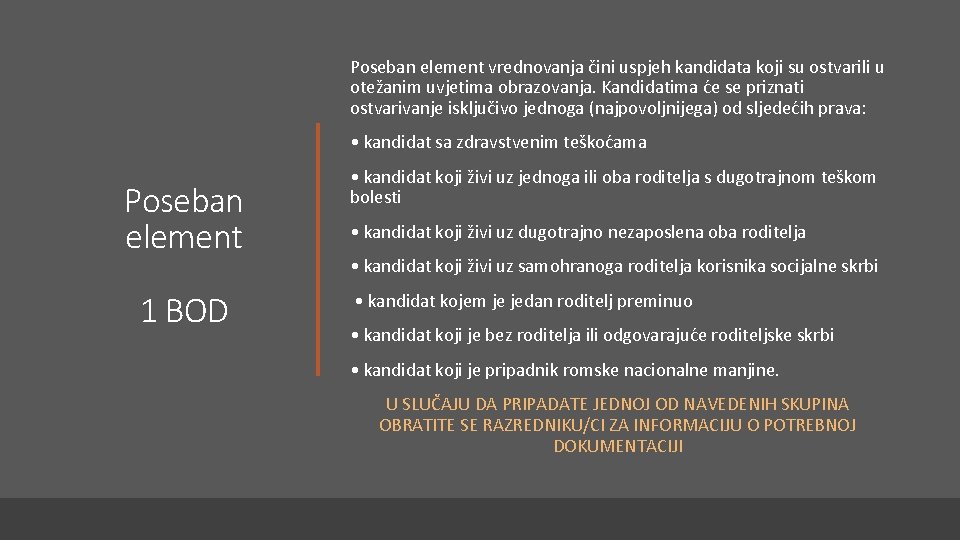 Poseban element vrednovanja čini uspjeh kandidata koji su ostvarili u otežanim uvjetima obrazovanja. Kandidatima