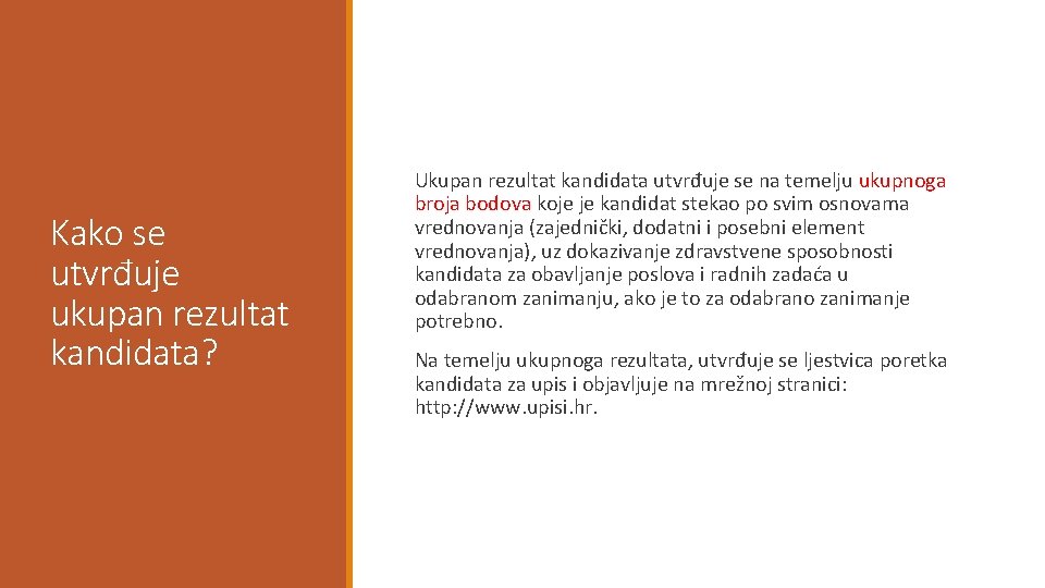 Kako se utvrđuje ukupan rezultat kandidata? Ukupan rezultat kandidata utvrđuje se na temelju ukupnoga