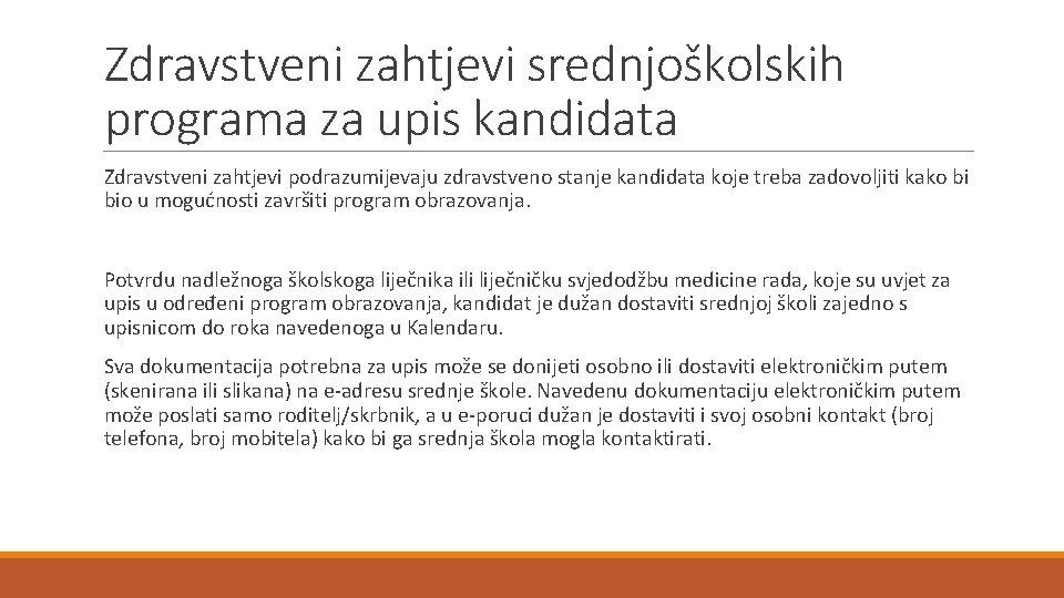 Zdravstveni zahtjevi srednjoškolskih programa za upis kandidata Zdravstveni zahtjevi podrazumijevaju zdravstveno stanje kandidata koje