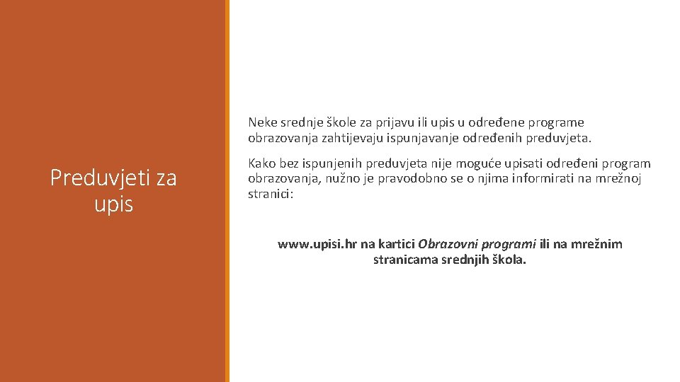 Neke srednje škole za prijavu ili upis u određene programe obrazovanja zahtijevaju ispunjavanje određenih