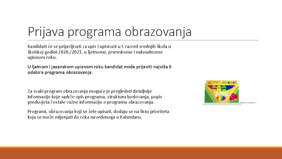 Prijava programa obrazovanja Kandidati će se prijavljivati za upis i upisivati u I. razred