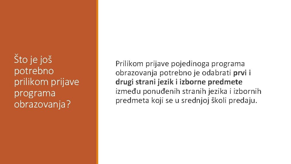 Što je još potrebno prilikom prijave programa obrazovanja? Prilikom prijave pojedinoga programa obrazovanja potrebno