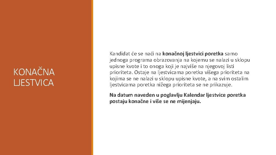 KONAČNA LJESTVICA Kandidat će se naći na konačnoj ljestvici poretka samo jednoga programa obrazovanja