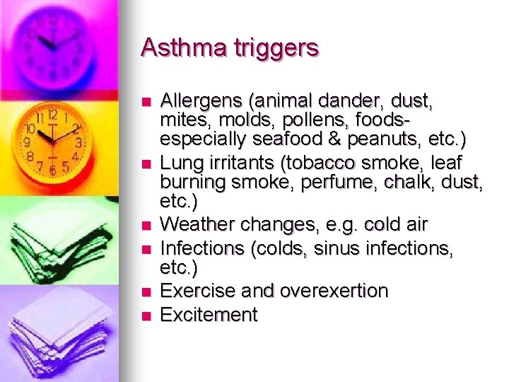 Asthma triggers n n n Allergens (animal dander, dust, mites, molds, pollens, foodsespecially seafood Asthma triggers n n n Allergens (animal dander, dust, mites, molds, pollens, foodsespecially seafood