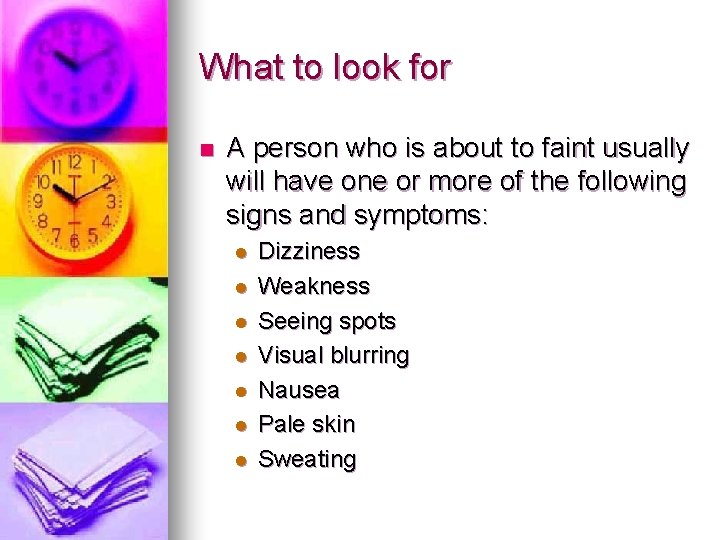 What to look for n A person who is about to faint usually will What to look for n A person who is about to faint usually will