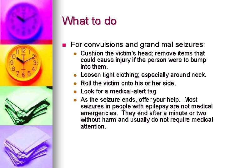 What to do n For convulsions and grand mal seizures: l l l Cushion What to do n For convulsions and grand mal seizures: l l l Cushion