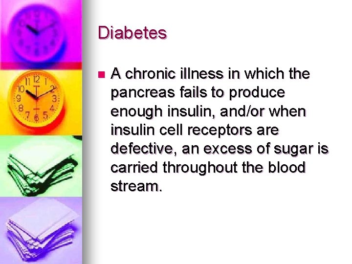 Diabetes n A chronic illness in which the pancreas fails to produce enough insulin, Diabetes n A chronic illness in which the pancreas fails to produce enough insulin,