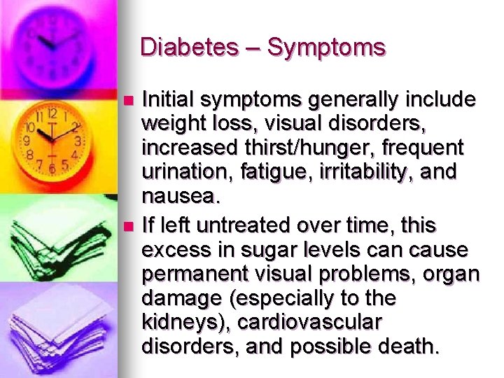 Diabetes – Symptoms Initial symptoms generally include weight loss, visual disorders, increased thirst/hunger, frequent Diabetes – Symptoms Initial symptoms generally include weight loss, visual disorders, increased thirst/hunger, frequent