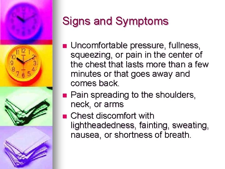 Signs and Symptoms n n n Uncomfortable pressure, fullness, squeezing, or pain in the Signs and Symptoms n n n Uncomfortable pressure, fullness, squeezing, or pain in the
