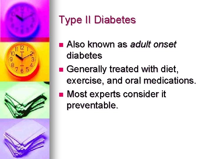 Type II Diabetes Also known as adult onset diabetes n Generally treated with diet, Type II Diabetes Also known as adult onset diabetes n Generally treated with diet,