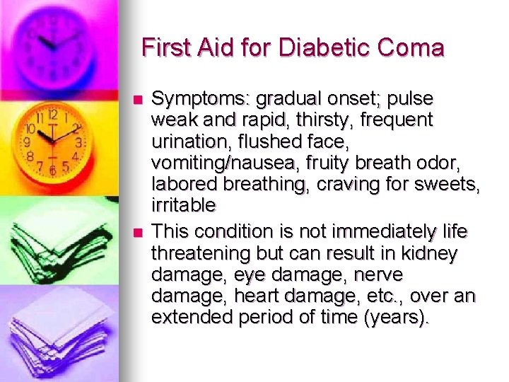 First Aid for Diabetic Coma n n Symptoms: gradual onset; pulse weak and rapid, First Aid for Diabetic Coma n n Symptoms: gradual onset; pulse weak and rapid,