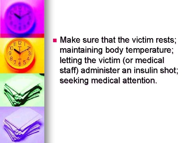 n Make sure that the victim rests; maintaining body temperature; letting the victim (or n Make sure that the victim rests; maintaining body temperature; letting the victim (or