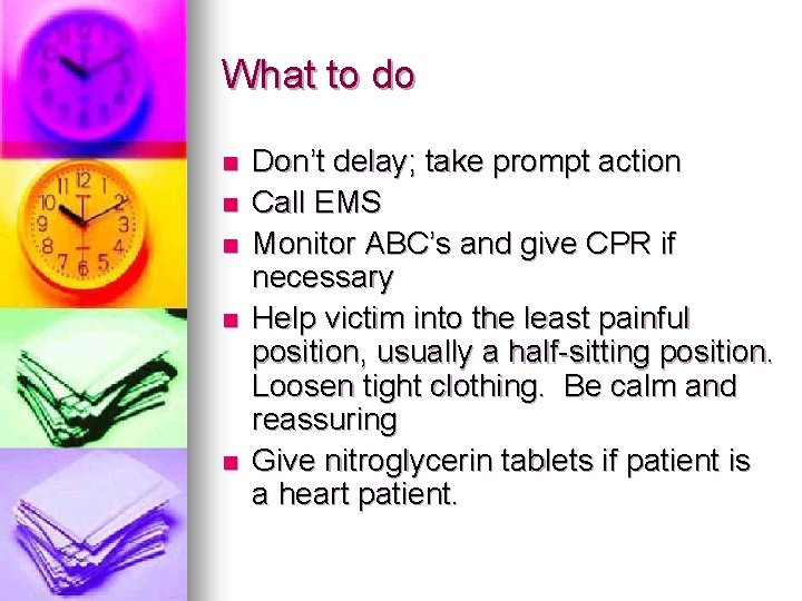 What to do n n n Don’t delay; take prompt action Call EMS Monitor What to do n n n Don’t delay; take prompt action Call EMS Monitor