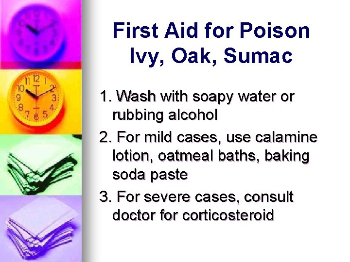 First Aid for Poison Ivy, Oak, Sumac 1. Wash with soapy water or rubbing First Aid for Poison Ivy, Oak, Sumac 1. Wash with soapy water or rubbing