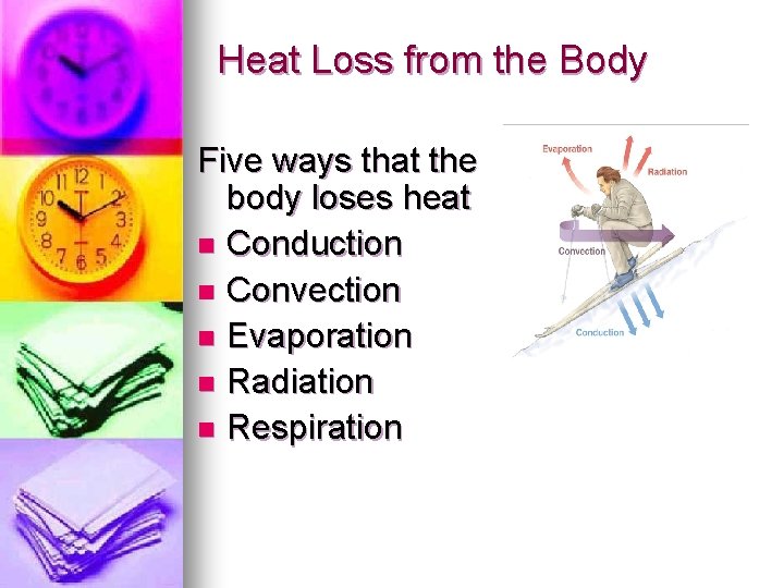 Heat Loss from the Body Five ways that the body loses heat n Conduction Heat Loss from the Body Five ways that the body loses heat n Conduction
