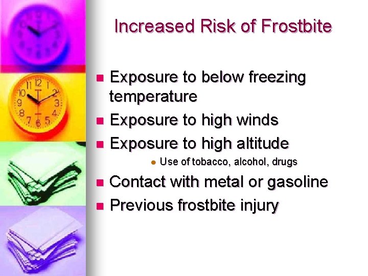 Increased Risk of Frostbite Exposure to below freezing temperature n Exposure to high winds Increased Risk of Frostbite Exposure to below freezing temperature n Exposure to high winds