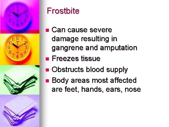 Frostbite Can cause severe damage resulting in gangrene and amputation n Freezes tissue n Frostbite Can cause severe damage resulting in gangrene and amputation n Freezes tissue n
