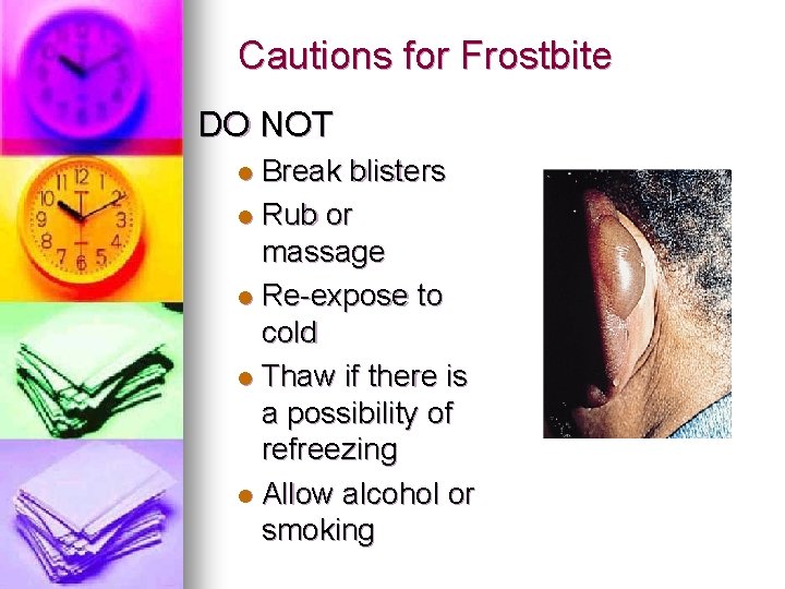 Cautions for Frostbite DO NOT Break blisters l Rub or massage l Re-expose to Cautions for Frostbite DO NOT Break blisters l Rub or massage l Re-expose to