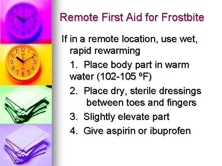 Remote First Aid for Frostbite If in a remote location, use wet, rapid rewarming Remote First Aid for Frostbite If in a remote location, use wet, rapid rewarming