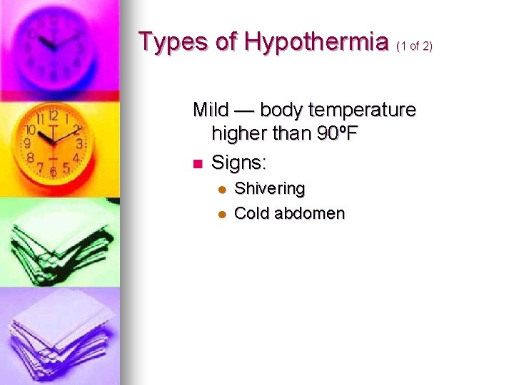 Types of Hypothermia (1 of 2) Mild — body temperature higher than 90ºF n Types of Hypothermia (1 of 2) Mild — body temperature higher than 90ºF n