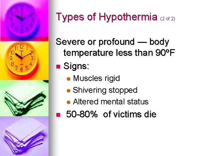 Types of Hypothermia (2 of 2) Severe or profound — body temperature less than Types of Hypothermia (2 of 2) Severe or profound — body temperature less than