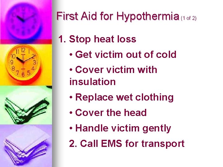 First Aid for Hypothermia (1 of 2) 1. Stop heat loss • Get victim First Aid for Hypothermia (1 of 2) 1. Stop heat loss • Get victim