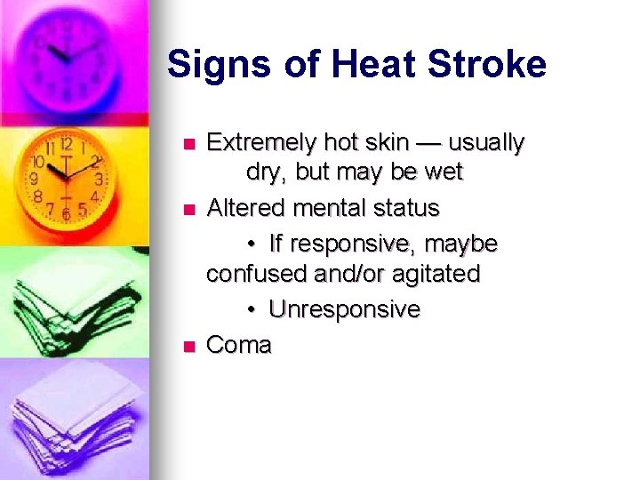 Signs of Heat Stroke n n n Extremely hot skin — usually dry, but Signs of Heat Stroke n n n Extremely hot skin — usually dry, but