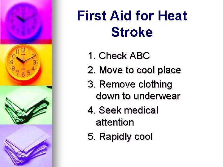 First Aid for Heat Stroke 1. Check ABC 2. Move to cool place 3. First Aid for Heat Stroke 1. Check ABC 2. Move to cool place 3.