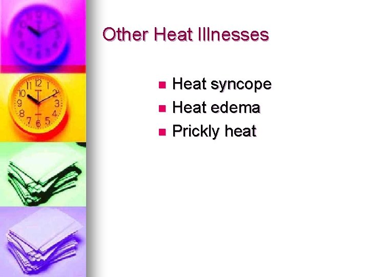 Other Heat Illnesses Heat syncope n Heat edema n Prickly heat n Other Heat Illnesses Heat syncope n Heat edema n Prickly heat n