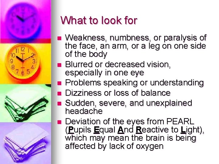 What to look for n n n Weakness, numbness, or paralysis of the face, What to look for n n n Weakness, numbness, or paralysis of the face,