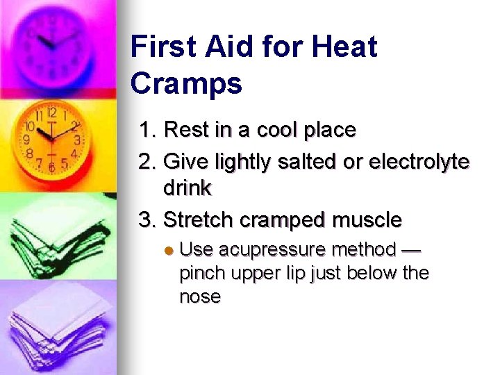 First Aid for Heat Cramps 1. Rest in a cool place 2. Give lightly First Aid for Heat Cramps 1. Rest in a cool place 2. Give lightly