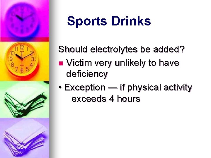 Sports Drinks Should electrolytes be added? n Victim very unlikely to have deficiency • Sports Drinks Should electrolytes be added? n Victim very unlikely to have deficiency •