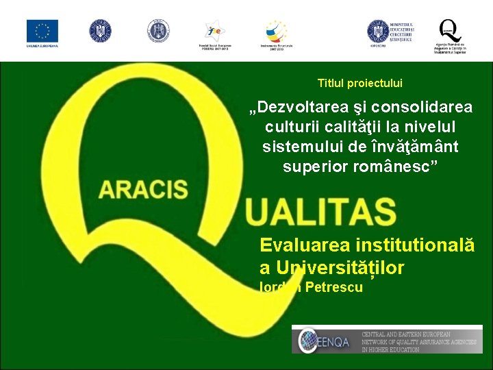 Titlul proiectului „Dezvoltarea şi consolidarea culturii calităţii la nivelul sistemului de învăţământ superior românesc”
