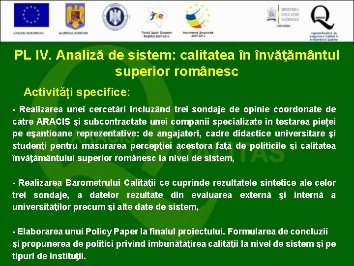 PL IV. Analiză de sistem: calitatea în învăţământul superior românesc Activități specifice: - Realizarea