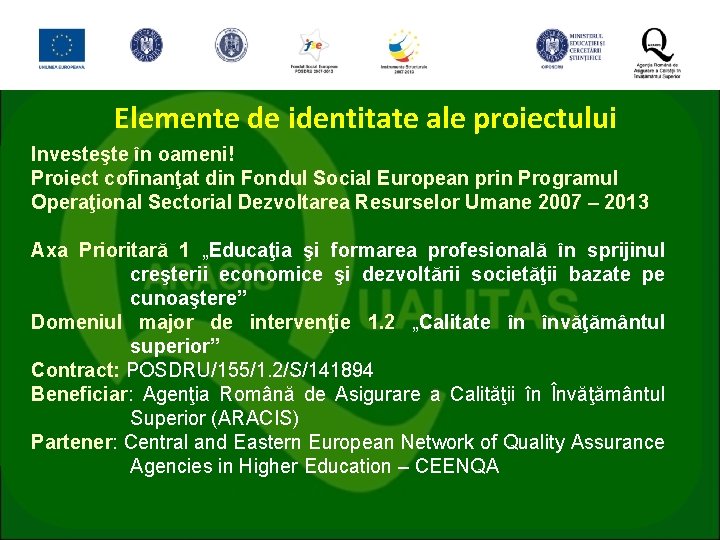 Elemente de identitate ale proiectului Investeşte în oameni! Proiect cofinanţat din Fondul Social European