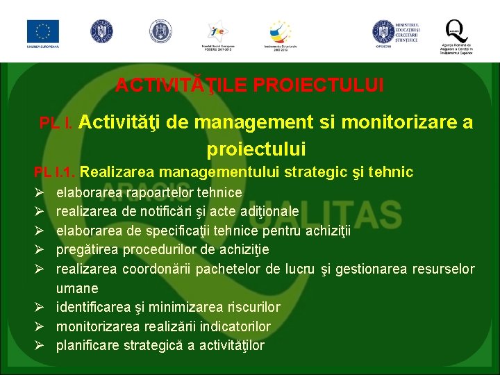 ACTIVITĂŢILE PROIECTULUI PL I. Activităţi de management si monitorizare a proiectului PL I. 1.