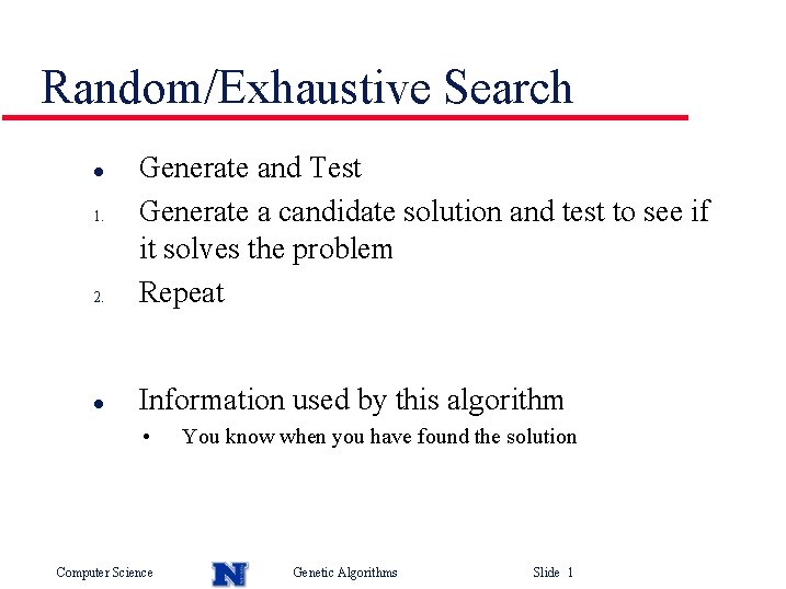 Random/Exhaustive Search 2. Generate and Test Generate a candidate solution and test to see