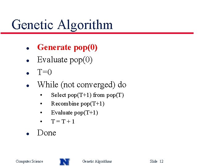Genetic Algorithm l l Generate pop(0) Evaluate pop(0) T=0 While (not converged) do •