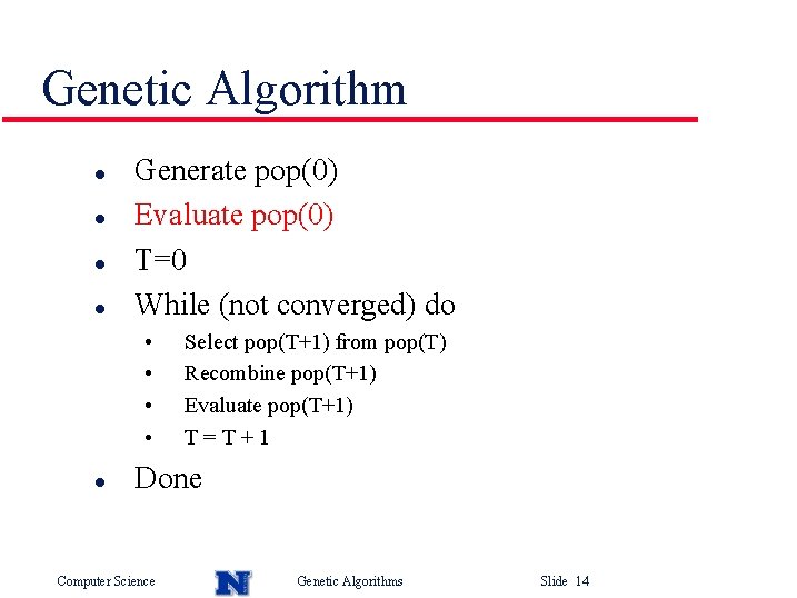 Genetic Algorithm l l Generate pop(0) Evaluate pop(0) T=0 While (not converged) do •
