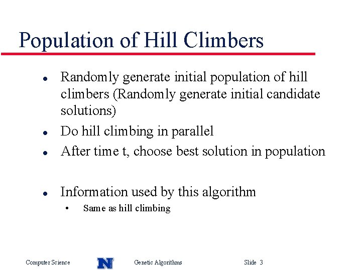 Population of Hill Climbers l Randomly generate initial population of hill climbers (Randomly generate