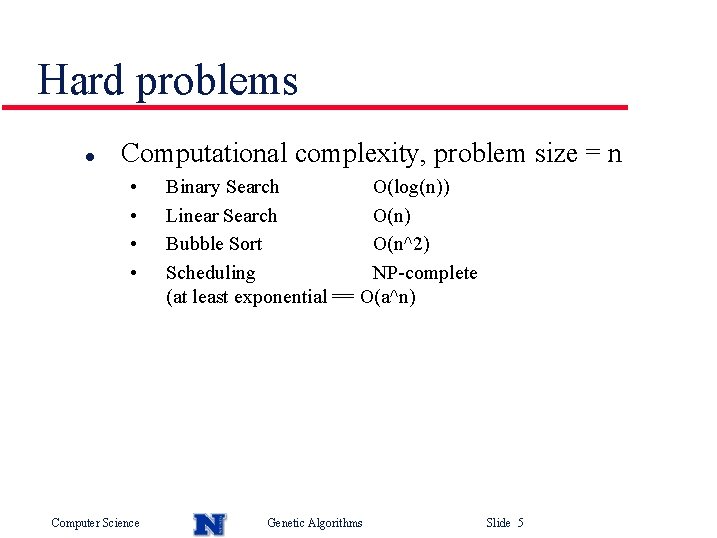 Hard problems l Computational complexity, problem size = n • • Computer Science Binary