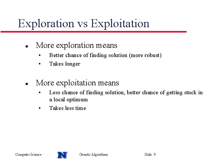 Exploration vs Exploitation l More exploration means • • l Better chance of finding