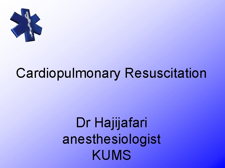 Cardiopulmonary Resuscitation Dr Hajijafari anesthesiologist KUMS 