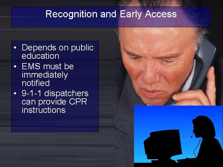 Recognition and Early Access • Depends on public education • EMS must be immediately