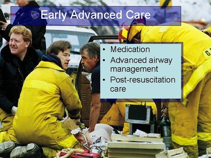 Early Advanced Care • Medication • Advanced airway management • Post-resuscitation care 