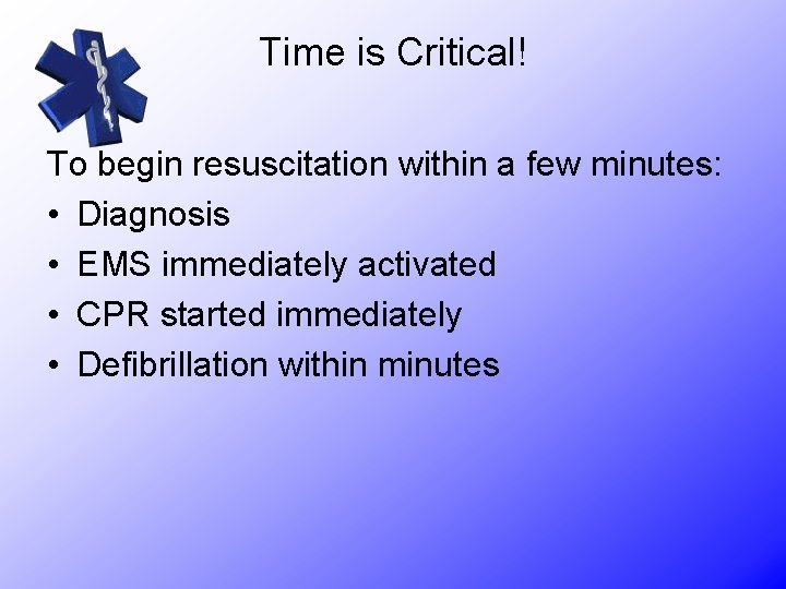 Time is Critical! To begin resuscitation within a few minutes: • Diagnosis • EMS