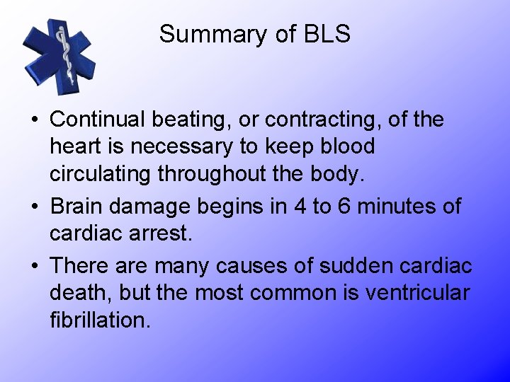Summary of BLS • Continual beating, or contracting, of the heart is necessary to