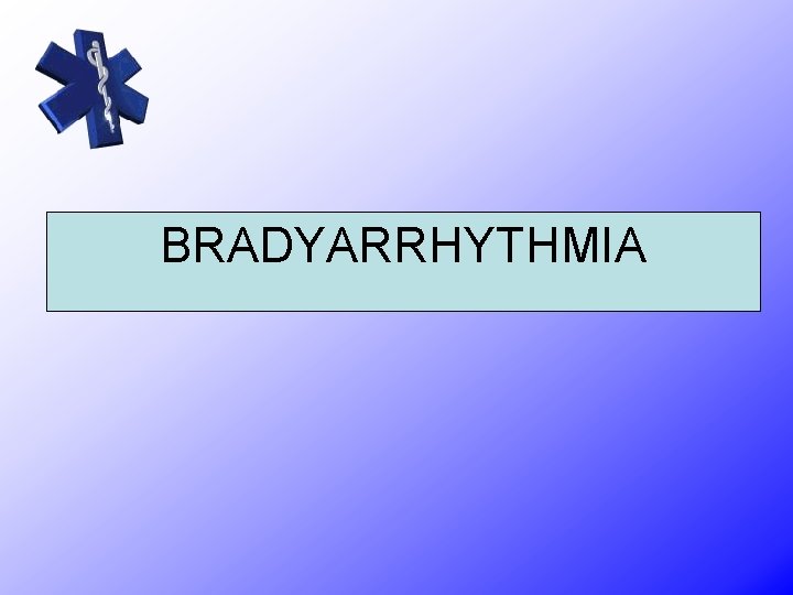 BRADYARRHYTHMIA 