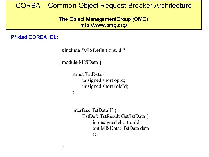 CORBA – Common Object Request Broaker Architecture The Object Management. Group (OMG) http: //www.