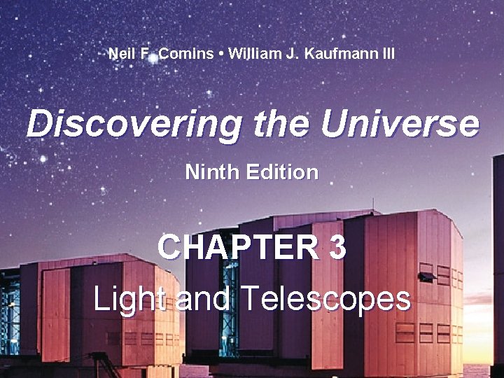 Neil F. Comins • William J. Kaufmann III Discovering the Universe Ninth Edition CHAPTER